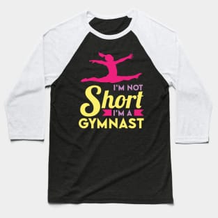 I'm not short I'm a Gymnast Baseball T-Shirt